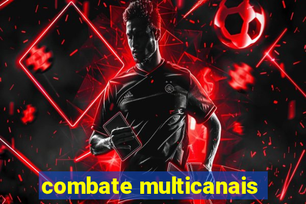 combate multicanais